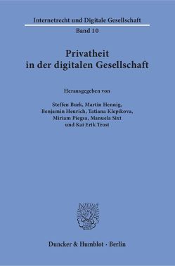 Privatheit in der digitalen Gesellschaft. von Burk,  Steffen, Hennig,  Martin, Heurich,  Benjamin, Klepikova,  Tatiana, Piegsa,  Miriam, Sixt,  Manuela, Trost,  Kai Erik