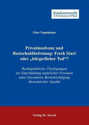 Privatinsolvenz und Restschuldbefreiung: Fresh Start oder „bürgerlicher Tod“? von Napoletano,  Gino