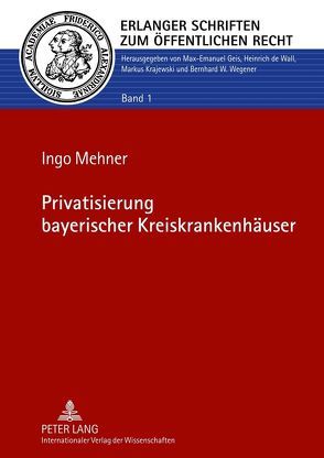 Privatisierung bayerischer Kreiskrankenhäuser von Mehner,  Ingo