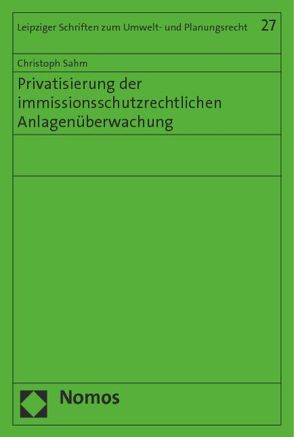 Privatisierung der immissionsschutzrechtlichen Anlagenüberwachung von Sahm,  Christoph