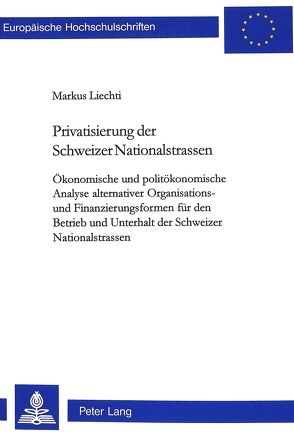 Privatisierung der Schweizer Nationalstrassen von Liechti,  Markus