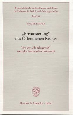 „Privatisierung“ des Öffentlichen Rechts. von Leisner,  Walter