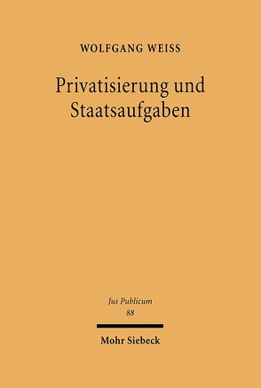 Privatisierung und Staatsaufgaben von Weiß,  Wolfgang