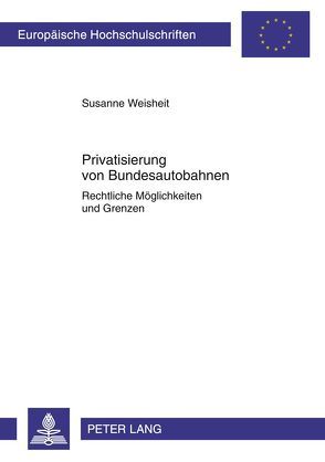 Privatisierung von Bundesautobahnen von Weisheit,  Susanne