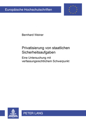 Privatisierung von staatlichen Sicherheitsaufgaben von Weiner,  Bernhard