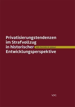 Privatisierungstendenzen im Strafvollzug in historischer Entwicklungsperspektive von Al-Jubouri,  Adil-Dominik