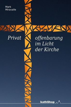 Privatoffenbarung im Licht der Kirche von Miravalle,  Mark