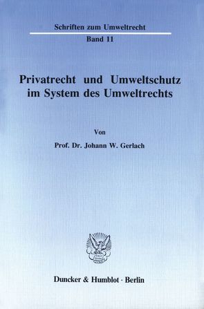 Privatrecht und Umweltschutz im System des Umweltrechts. von Gerlach,  Johann W.