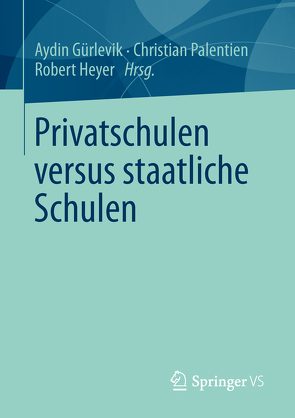 Privatschulen versus staatliche Schulen von Gürlevik,  Aydin, Heyer,  Robert, Palentien,  Christian