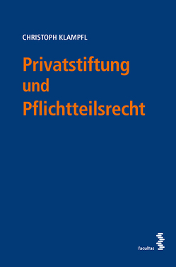 Privatstiftung und Pflichtteilsrecht von Klampfl,  Christoph