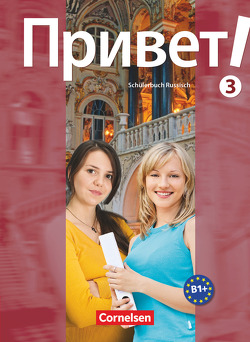 Privet! (Hallo!) – Russisch als 3. Fremdsprache – Ausgabe 2009 – B1+: Band 3 von Abert,  Anna, Heller,  Maria, Kurtuschin,  Christa, Müller,  Jana, Pesotska,  Yana, Rausch,  Maike, Steinbach,  Andrea, Wielandt,  Irmgard