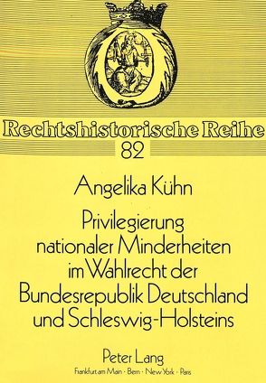 Privilegierung nationaler Minderheiten im Wahlrecht der Bundesrepublik Deutschland und Schleswig-Holsteins von Kühn,  Angelika