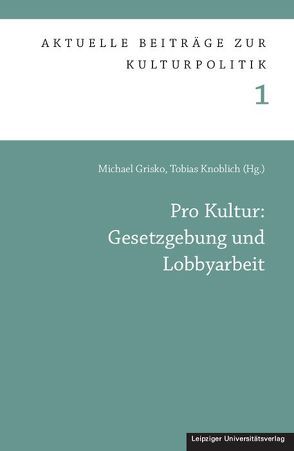 Pro Kultur: Gesetzgebung und Lobbyarbeit von Grisko,  Michael, Knoblich,  Tobias J.