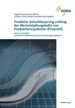 Proaktive Anlaufsteuerung entlang der Wertschöpfungskette von Produktionssystemen (ProactAS) von Fleischer,  Jürgen, Nyhuis,  Peter, Schuh,  Günther, Serwotka,  Herbert