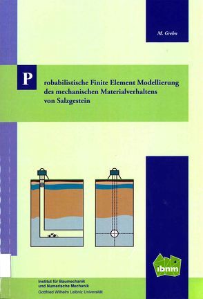 Probabilistische Finite Element Modellierung des mechanischen Materialverhaltens von Salzgesteins von Grehn,  Mathias, Prof. Dr.-Ing. Nackenhorst,  Udo