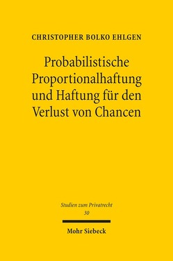 Probabilistische Proportionalhaftung und Haftung für den Verlust von Chancen von Ehlgen,  Christopher Bolko