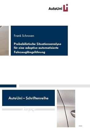 Probabilistische Situationsanalyse für eine adaptive automatisierte Fahrzeuglängsführung von Schroven,  Frank