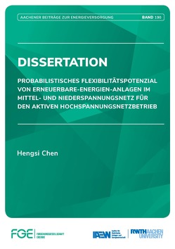 Probabilistisches Flexibilitätspotenzial von Erneuerbare-Energien-Anlagen im Mittel- und Niederspannungsnetz für den aktiven Hochspannungsnetzbetrieb von Chen,  Hengsi, Moser,  Albert