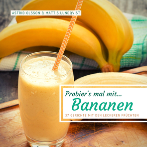 Probier’s mal mit…Bananen von Lundqvist,  Mattis, Olsson,  Astrid