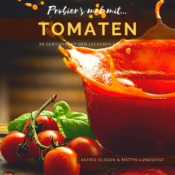 Probier’s mal mit leckeren Rezepten / Probier’s mal mit…Tomaten von Lundqvist,  Mattis, Olsson,  Astrid