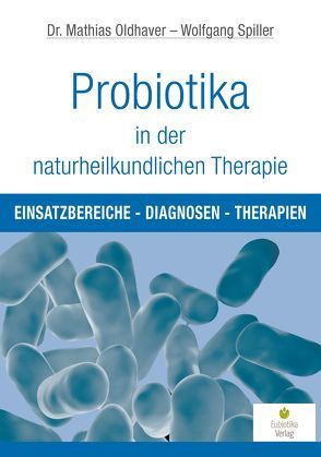 Probiotika in der naturheilkundlichen Therapie von Oldhaver,  Mathias, Spiller,  Wolfgang