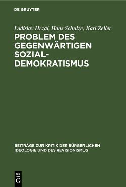 Problem des gegenwärtigen Sozial-Demokratismus von Čáp,  Jaroslav, Domin,  Georg, Erban,  Vojta, Hrzal,  Ladislav, Schulze,  Hans, Zeller,  Karl