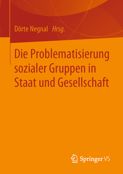 Die Problematisierung sozialer Gruppen in Staat und Gesellschaft von Negnal,  Dörte