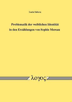 Problematik der weiblichen Identität in den Erzählungen von Sophie Mereau von Sabova,  Lucia