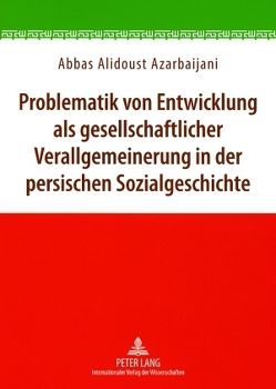 Problematik von Entwicklung als gesellschaftlicher Verallgemeinerung in der persischen Sozialgeschichte von Alidoust Azarbaijani,  Abbas