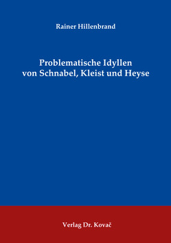 Problematische Idyllen von Schnabel, Kleist und Heyse von Hillenbrand,  Rainer