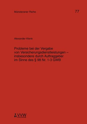 Probleme bei der Vergabe von Versicherungsdienstleistungen – insbesondere durch Auftraggeber im Sinne des § 98 Nr. 1 – 3 GWB von Klenk,  Alexander, Kollhosser,  Helmut