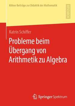 Probleme beim Übergang von Arithmetik zu Algebra von Schiffer,  Katrin