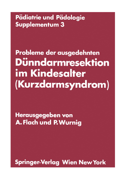 Probleme der ausgedehnten Dünndarmresektion im Kindesalter (Kurzdarmsyndrom) von Flach,  Andreas, Wurnig,  Peter