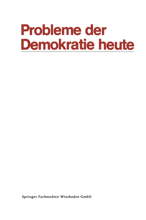 Probleme der Demokratie heute von Ansprenger,  Franz, Anweiler,  Oskar, Austin,  Dennis, Bermbach,  Udo, Böhret,  Carl, Dennert,  Jürgen, Ellwein,  Thomas, Fijalkowski,  Jürgen, Gantzel,  Klaus Jürgen, Grauhan,  Rolf-Richard, Haberl,  Othmar Nikola, Hartwich,  Hans-Hermann, Hirsch,  Joachim, Kaiser,  Karl, Laufer,  Heinz, Link,  Werner, Müller,  Norbert, Naschold,  Frieder, Oberndörfer,  Dieter, Rabehl,  Bernd, Winkler,  Heinrich August