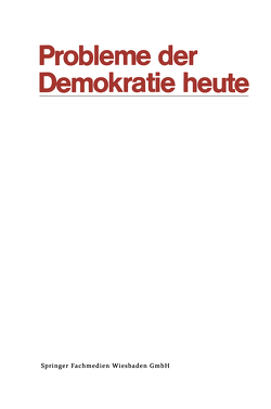 Probleme der Demokratie heute von Ansprenger,  Franz, Anweiler,  Oskar, Austin,  Dennis, Bermbach,  Udo, Böhret,  Carl, Dennert,  Jürgen, Ellwein,  Thomas, Fijalkowski,  Jürgen, Gantzel,  Klaus Jürgen, Grauhan,  Rolf-Richard, Haberl,  Othmar Nikola, Hartwich,  Hans-Hermann, Hirsch,  Joachim, Kaiser,  Karl, Laufer,  Heinz, Link,  Werner, Müller,  Norbert, Naschold,  Frieder, Oberndörfer,  Dieter, Rabehl,  Bernd, Winkler,  Heinrich August