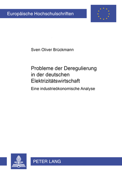 Probleme der Deregulierung in der deutschen Elektrizitätswirtschaft von Brückmann,  Sven Oliver