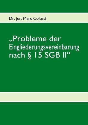 „Probleme der Eingliederungsvereinbarung nach § 15 SGB II“ von Colussi,  Marc