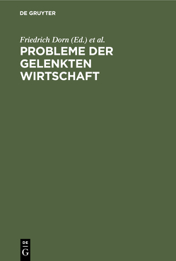 Probleme der gelenkten Wirtschaft von Büning,  Arnold, Dorn,  Friedrich, Fischer,  Johannes, Gaehtgens,  Wolfgang, Haßmann,  Heinrich, Janke,  Kurt, Mayer,  Fritz, Quecke,  Hans, Wirtschafts-Hochschule Berlin