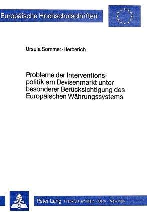 Probleme der Interventionspolitik am Devisenmarkt unter besonderer Berücksichtigung des europäischen Währungssystems von Sommer-Herberich,  Ursula