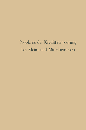 Probleme der Kreditfinanzierung bei Klein- und Mittelbetrieben von Schmölders,  Günter