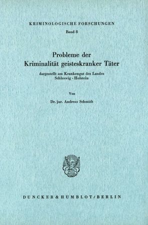 Probleme der Kriminalität geisteskranker Täter, dargestellt am Krankengut des Landes Schleswig-Holstein. von Schmidt,  Andreas