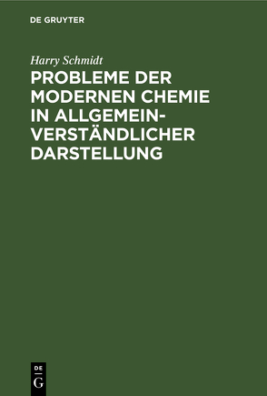 Probleme der modernen Chemie in allgemeinverständlicher Darstellung von Schmidt,  Harry