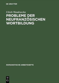 Probleme der neufranzösischen Wortbildung von Wandruszka,  Ulrich