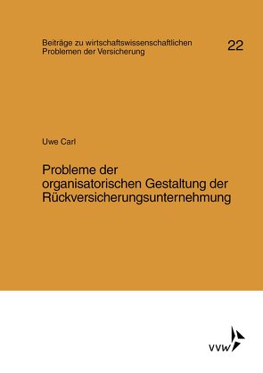 Probleme der organisatorischen Gestaltung der Rückversicherungsunternehmung von Carl,  Uwe, Müller-Lutz,  Heinz Leo