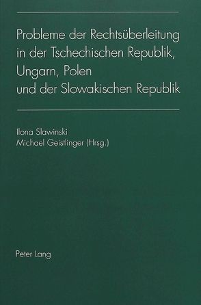 Probleme der Rechtsüberleitung in der Tschechischen Republik, Ungarn, Polen und der Slowakischen Republik von Geistlinger,  Michael, Slawinski,  Ilona