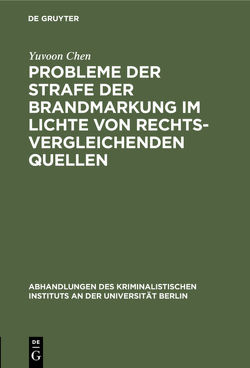 Probleme der Strafe der Brandmarkung im Lichte von rechtsvergleichenden Quellen von Chen,  Yuvoon