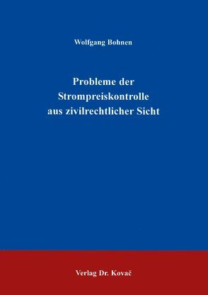 Probleme der Strompreiskontrolle aus zivilrechtlicher Sicht von Bohnen,  Wolfgang