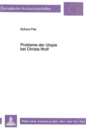 Probleme der Utopie bei Christa Wolf von Pak,  Schoro