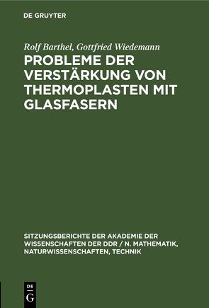 Probleme der Verstärkung von Thermoplasten mit Glasfasern von Barthel,  Rolf, Wiedemann,  Gottfried