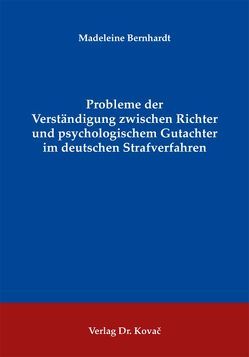 Probleme der Verständigung zwischen Richter und psychologischem Gutachter im deutschen Strafverfahren von Bernhardt,  Madeleine